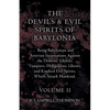 The Devils and Evil Spirits of Babylonia, Being Babylonian and Assyrian Incantations Against the Demons, Ghouls, Vampires, Hobgoblins, Ghosts, and Kin - Paperback