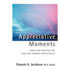 Appreciative Moments: Stories and Practices for Living and Working Appreciatively - Hardcover