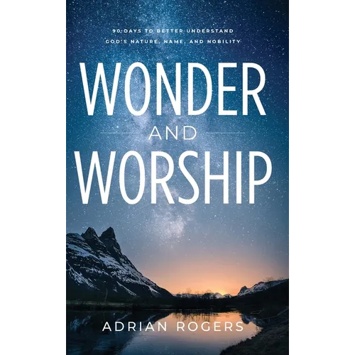 Wonder & Worship: 90 Days to Better Understand God's Nature, Name, and Nobility - Hardcover