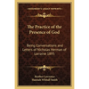 The Practice of the Presence of God: Being Conversations and Letters of Nicholas Herman of Lorraine 1895 - Paperback