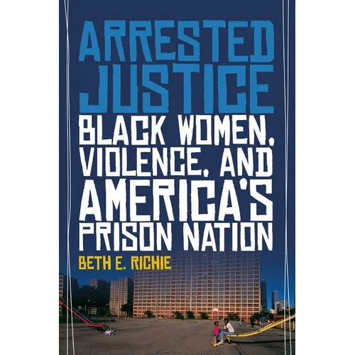 Arrested Justice: Black Women, Violence, and Americaas Prison Nation - Hardcover