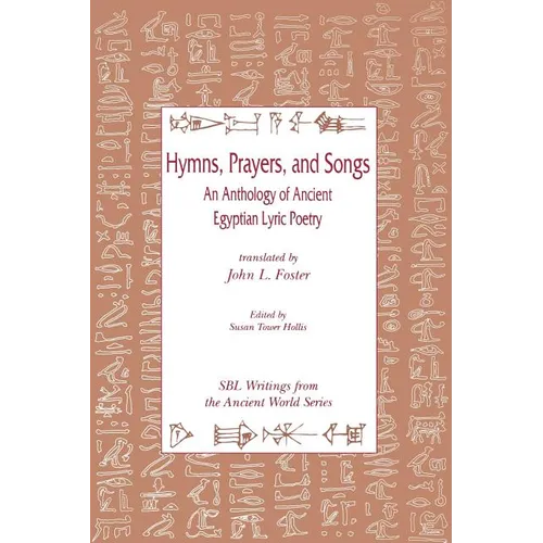 Hymns, Prayers, and Songs: An Anthology of Ancient Egyptian Lyric Poetry - Paperback