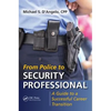 From Police to Security Professional: A Guide to a Successful Career Transition - Paperback