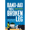 Band-Aid for a Broken Leg: Being a Doctor with No Borders (and Other Ways to Stay Single) - Paperback