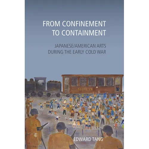 From Confinement to Containment: Japanese/American Arts during the Early Cold War - Paperback