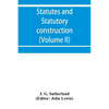 Statutes and statutory construction, including a discussion of legislative powers, constitutional regulations relative to the forms of legislation and - Paperback