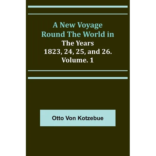 A New Voyage Round the World in the Years 1823, 24, 25, and 26. Vol. 1 - Paperback