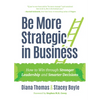 Be More Strategic in Business: How to Win Through Stronger Leadership and Smarter Decisions (Strategic Leadership, Women in Business, Strategic Visio - Hardcover