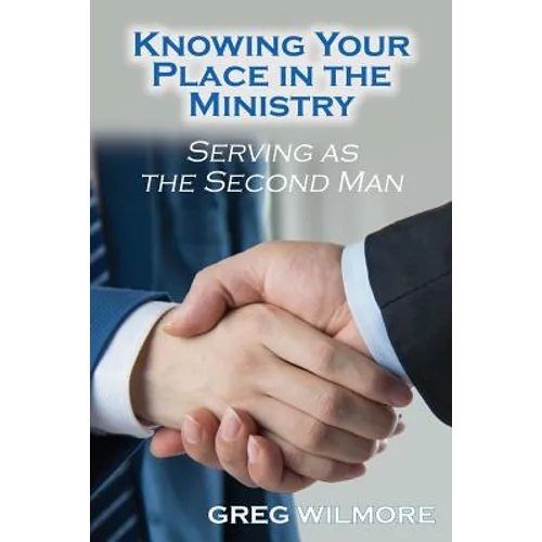 Knowing Your Place in the Ministry: Serving as the Second Man - Paperback