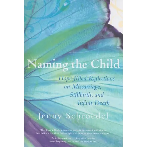 Naming the Child: Hope-Filled Reflections on Miscarriage, Stillbirth, and Infant Death - Paperback