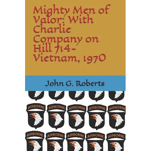 Mighty Men of Valor: With Charlie Company on Hill 714-Vietnam, 1970 - Paperback