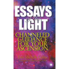 Essays of the Light: Channeled Guidance for Your Ascension - Hardcover