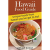 Hawaii Food Guide: Unique Foods From Hawaii You've got to try - Paperback
