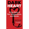 Dark Heart: A True Story of Sex, Manipulation, and Murder - Mass Market Paperbound
