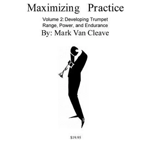 Maximizing Practice Volume 2: Developing Trumpet Range, Power, and Endurance - Paperback
