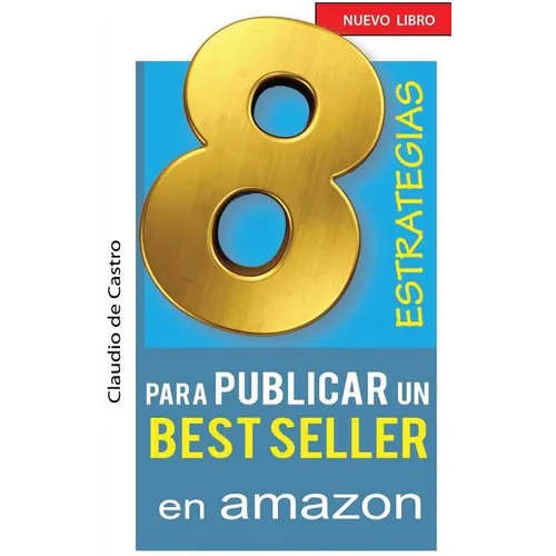 8 ESTRATEGIAS para PUBLICAR un BEST SELLER en AMAZON: Cómo AUTO PUBLICAR y VENDER con ÉXITO tu LIBRO - Paperback