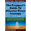 The Prepper's Guide To Disaster Water Security: Learn How To Find, Treat And Safely Store Water To Survive Any Emergency Situation - Paperback
