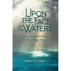 Upon the Face of the Waters: Sensing the Spirit's Presence in Troubling Times - Paperback