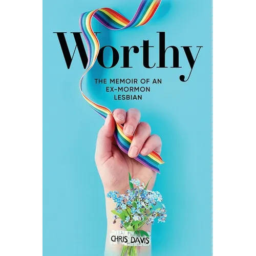 Worthy: The Memoir of an Ex-Mormon Lesbian - Paperback