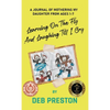 Learning on the Fly and Laughing Till I Cry: A Journal of Mothering My Daughter From Ages One to Seven - Hardcover
