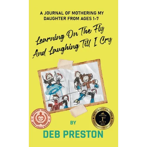 Learning on the Fly and Laughing Till I Cry: A Journal of Mothering My Daughter From Ages One to Seven - Hardcover