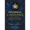 Psychedelic Cannabis: Therapeutic Methods and Unique Blends to Treat Trauma and Transform Consciousness - Paperback