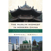 The Muslim Midwest in Modern China: The Tale of the Hui Communities in Gansu (Lanzhou, Linxia, and Lintan) and in Yunnan (Kunming and Dali) - Paperback