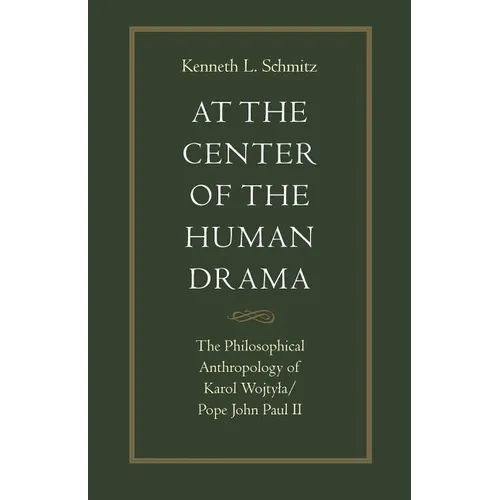 At the Center of the Human Drama: The Philosophy of Karol Wojtyla/Pope John Paul II - Paperback
