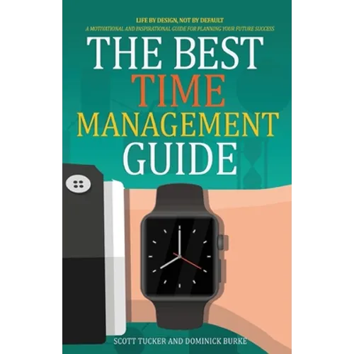 The Best Time Management Guide: Life By Design, Not By Default - Paperback