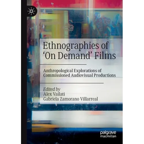 Ethnographies of 'on Demand' Films: Anthropological Explorations of Commissioned Audiovisual Productions - Paperback