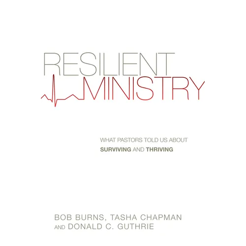 Resilient Ministry: What Pastors Told Us About Surviving and Thriving - Paperback
