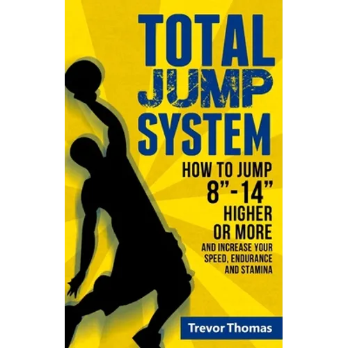 Total Jump System: How to Jump 8-14 Higher or More - Paperback