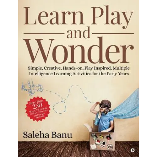 Learn Play and Wonder: Simple, Creative, Hands-on, Play Inspired, Multiple Intelligence Learning Activities for the Early Years - Paperback