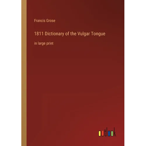 1811 Dictionary of the Vulgar Tongue: in large print - Paperback