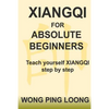 Xiangqi for Absolute Beginners: Teach Yourself Xiangqi Step by Step - Paperback
