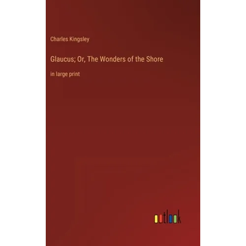 Glaucus; Or, The Wonders of the Shore: in large print - Hardcover