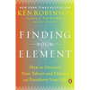Finding Your Element: How to Discover Your Talents and Passions and Transform Your Life - Paperback