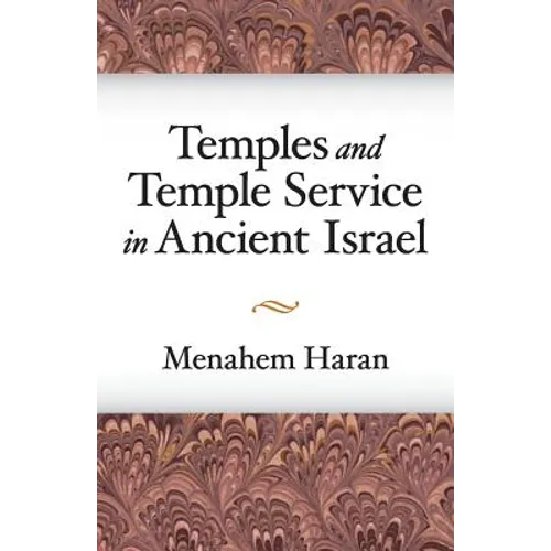 Temples and Temple-Service in Ancient Israel: An Inquiry Into Biblical Cult Phenomena and the Historical Setting of the Priestly School - Paperback