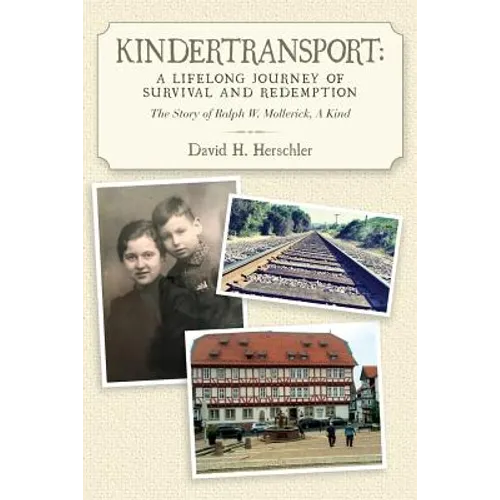 Kindertransport: A Lifelong Journey of Survival and Redemption: The Story of Ralph W. Mollerick, A Kind - Paperback
