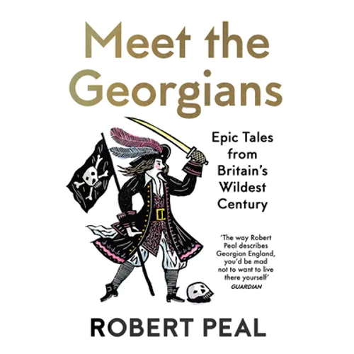 Meet the Georgians: Epic Tales from Britain's Wildest Century - Paperback