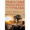 Time Is Cows: Timeless Wisdom of the Maasai - Paperback