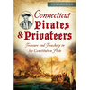 Connecticut Pirates & Privateers: Treasure and Treachery in the Constitution State - Paperback