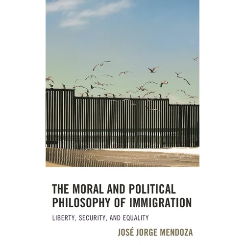 The Moral and Political Philosophy of Immigration: Liberty, Security, and Equality - Paperback