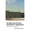 The Moral and Political Philosophy of Immigration: Liberty, Security, and Equality - Paperback