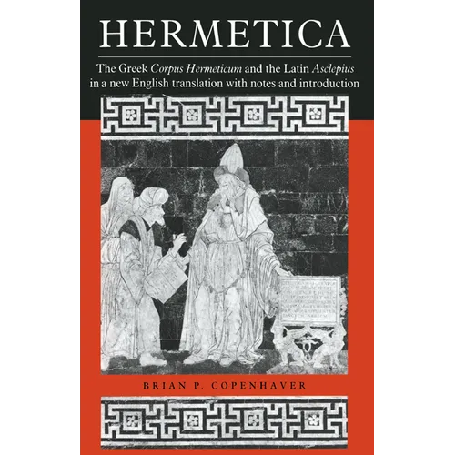 Hermetica: The Greek Corpus Hermeticum and the Latin Asclepius in a New English Translation, with Notes and Introduction - Paperback