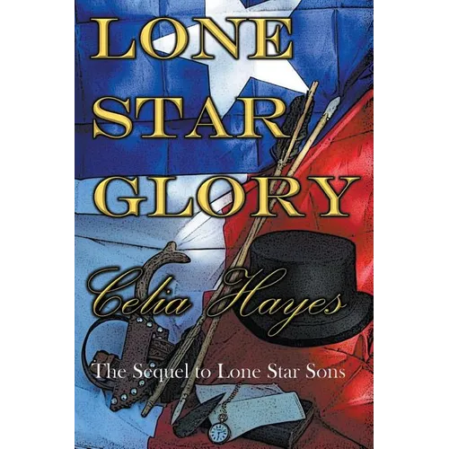 Lone Star Glory: Continuing the Entertaining and Mostly If Not Always True Adventures of Texas Ranger Jim Reade and his Blood Brother Delaware Scout T - Paperback