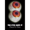 The Eyes Have It by Philip K. Dick, Science Fiction, Fantasy, Adventure - Paperback