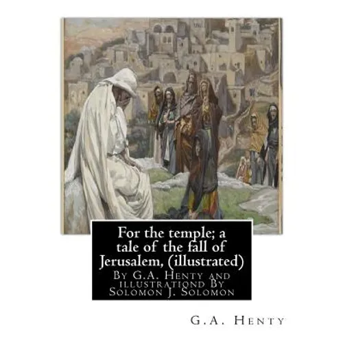For the temple; a tale of the fall of Jerusalem, By G.A. Henty ( illustrated ): By Solomon Joseph Solomon(16 September 1860 - 27 July 1927) was a Brit - Paperback