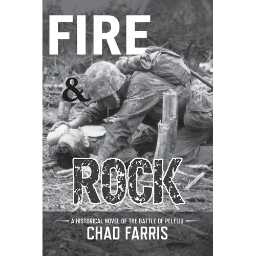 Fire and Rock: A historical novel of the battle of peleliu - Paperback