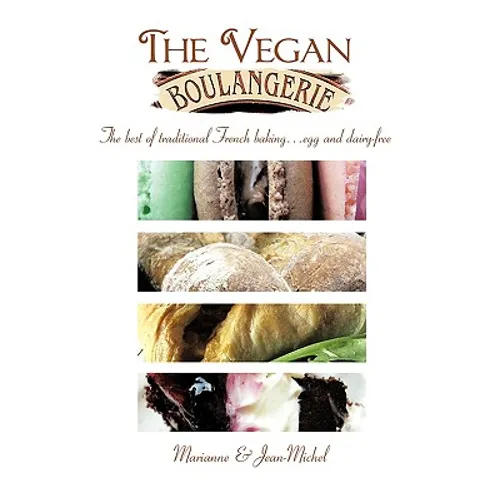 The Vegan Boulangerie: The Best of Traditional French Baking... Egg and Dairy-Free - Paperback